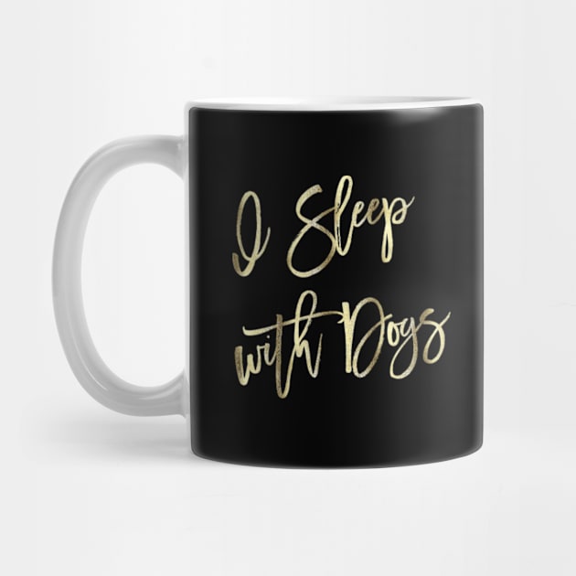 I Sleep With Dogs Pretty Gold Script Quote by Studio28